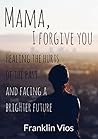 Mama, I Forgive Y...