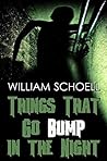 Things that go Bump in the Night by William Schoell
