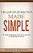 The Law of Attraction Made Simple: The Simple Explanations of the Law of Attraction in Manifesting Your Dream