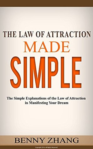 The Law of Attraction Made Simple: The Simple Explanations of the Law of Attraction in Manifesting Your Dream (Kindle Edition)