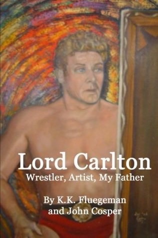 Lord Carlton: Wrestler, Artist, My Father