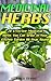 Medicinal Herbs: 20 Effective Medicinal Herbs You Can Grow in Your Kitchen Garden All Year Round!: (Medicinal Herb Garden, Books On Natural Healing) (The ... Natural Healing, Natural Healing Remedies)