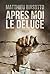 Après moi le Déluge (French Edition)