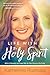 Life With the Holy Spirit: Enjoying Intimacy With the Spirit of God