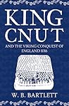 King Cnut and the Viking Conquest of England 1016