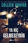 Ya Hiç Gelmeseydin by Colleen Hoover