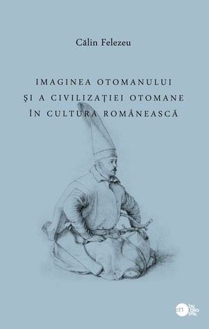 Imaginea otomanului si a civilizatiei otomane in cultura romaneasca