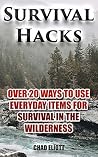 Survival Hacks: Over 20 Ways to Use Everyday Items for Survival In The Wilderness: (Prepper's Guid, Survival Guide, Alternative Medicine, Emergency) (Self Reliance, Bug out bag, Bushcraft, Prepping)