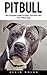 Pitbull: The Ultimate Training Techniques For Your Pitbull Terrier (Pitbull Dog, Pitbull Breeding, How To Train Your Dog)