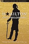 Hamilton and Philosophy: Revolutionary Thinking (Popular Culture and Philosophy, 110)