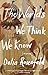 The Worlds We Think We Know