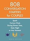 808 Conversation Starters for Couples: Spark Curious Chats During Dinner Time, Date Night or Any Moment