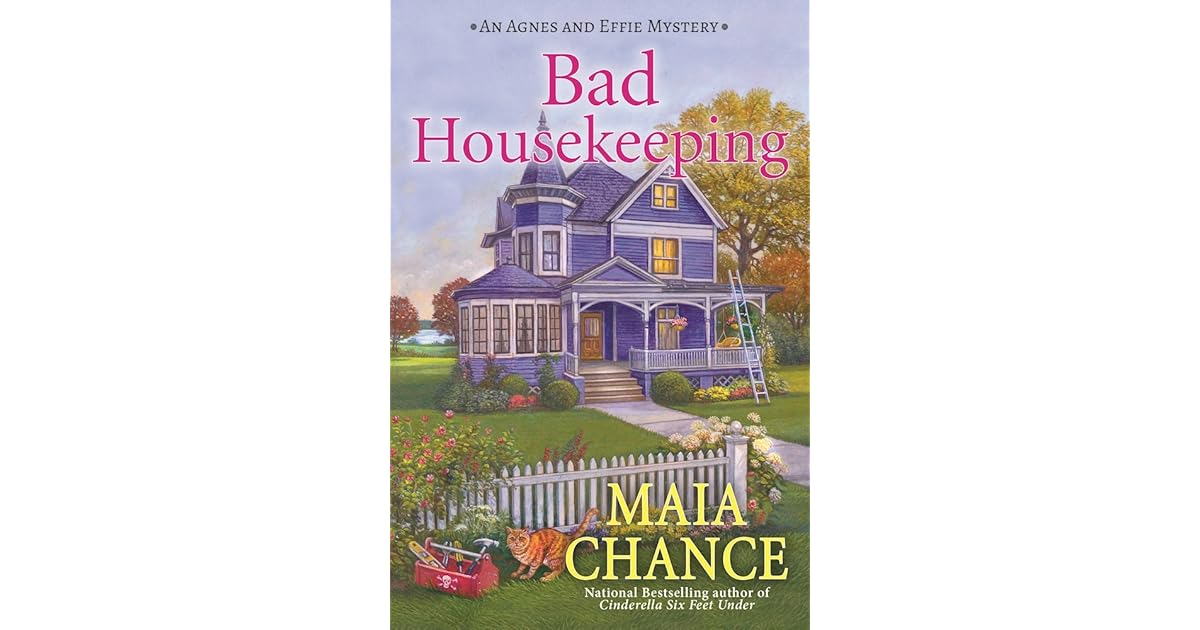 Bad Housekeeping (An Agnes and Effie Mystery 1) by Maia Chance