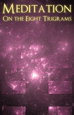 Meditation on the Trigrams: The Mysticism of the Eight Trigrams (Kindle Edition)