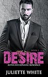 Desire: Book One (An Alpha Billionaire Romance, #1)