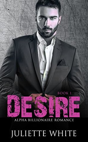 Desire: Book One (An Alpha Billionaire Romance, #1)