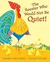 The Rooster Who Would Not Be Quiet! by Carmen Agra Deedy