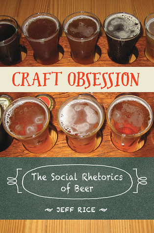 Craft Obsession: The Social Rhetorics of Beer