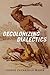 Decolonizing Dialectics (Radical Américas)