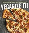 Veganize It!: Easy DIY Recipes for a Plant-Based Kitchen