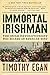 The Immortal Irishman: The ...