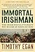 The Immortal Irishman: The Irish Revolutionary Who Became an American Hero