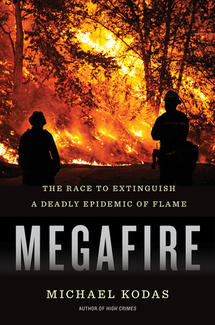 Megafire: The Race to Extinguish a Deadly Epidemic of Flame – A Journalist's Frontline Account of Global Wildfires and the Heroes Fighting Them