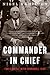 Commander In Chief: FDR's Battle with Churchill, 1943 – The President's High-Stakes Showdown Over D-Day Strategy and Victory (FDR at War, 2)