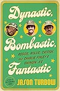Dynastic, Bombastic, Fantastic: Reggie, Rollie, Catfish, and Charlie Finley’s Swingin’ A’s