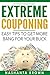Extreme Couponing: Easy tips to get more bang for your buck