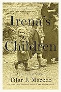 Irena&#x27;s Children: The Extraordinary Story of the Woman Who Saved 2,500 Children from the Warsaw Ghetto (A True Story of Courage) 