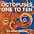 Octopuses One to Ten