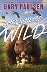 This Side of Wild by Gary Paulsen
