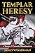 Templar Heresy: A Story of ...