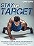 Stay on Target: Build Muscle, Lose Fat, and Get the Motivation to Succeed Using a Military-Proven Nutrition and Exercise Plan Anyone Can Do