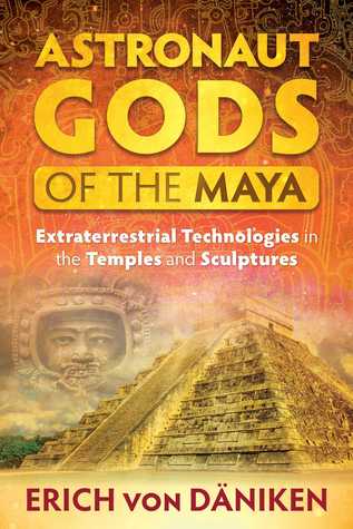 Astronaut Gods of the Maya: Extraterrestrial Technologies in the Temples and Sculptures (Paperback)