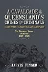 A Cavalcade of Queensland's Crimes and Criminals A Cavalcade of Queensland's Crimes and Criminals