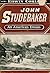 John Studebaker, An American Dream