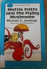 Mattie Fritts and the Flying Mushroom by Michael Jennings