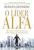 O líder alfa: Desenvolva o instinto da liderança e forme equipes de alta performance (Portuguese Edition)