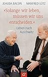 "Solange wir leben, müssen wir uns entscheiden.": Leben nach Auschwitz (German Edition) "Solange wir leben, müssen wir uns entscheiden.": Leben nach Auschwitz (German Edition)