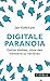 Digitale Paranoia: Online bleiben, ohne den Verstand zu verlieren (Beck Paperback 6248) (German Edition)
