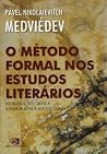 O método formal nos estudos literários: introdução crítica a uma poética sociológica O método formal nos estudos literários: introdução crítica a uma poética sociológica
