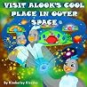 Visit Alook's Cool Place In Outer Space (Let's Explore the World Series) Visit Alook's Cool Place In Outer Space (Let's Explore the World Series)