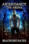 Ascendancy The Arena (Ascendancy Legacy, #1) Ascendancy The Arena (Ascendancy Legacy, #1)