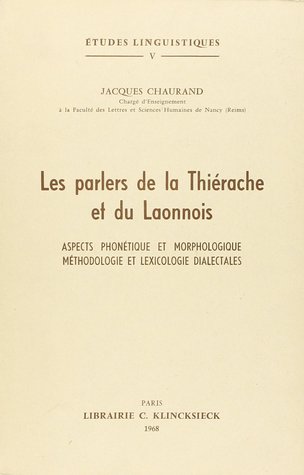 Les parlers de la Thiérache et du Laonnois: Aspects phonétique et morphologique, méthodologie et lexicologie dialectale