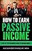 Passive Income: Step-By-Step Beginners Guide To Building A Passive Income Stream. Start an online business, online startup. Make money online and maximize ... Entrepreneur, Maximize Profits Book 1)