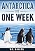 Antarctica In One Week (The "One Week" Photo Book Series, #2)