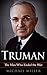 Harry Truman: The Man Who E...