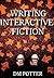 Writing Interactive Fiction by Deb Potter